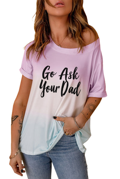 GO ASK YOUR DAD Graphic Tee